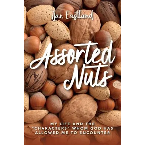 Assorted Nuts: My life and the "characters" whom God has allowed me to encounter - Paperback