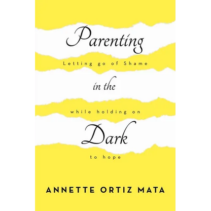 Parenting in the Dark: Letting Go of Shame While Holding on to Hope - Paperback