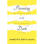 Parenting in the Dark: Letting Go of Shame While Holding on to Hope - Paperback