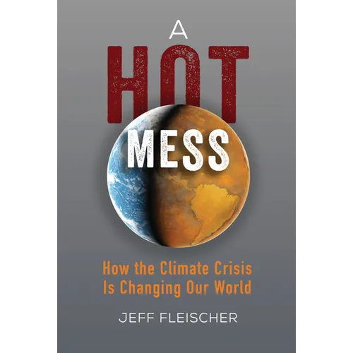 A Hot Mess: How the Climate Crisis Is Changing Our World - Paperback