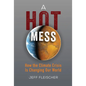 A Hot Mess: How the Climate Crisis Is Changing Our World - Paperback