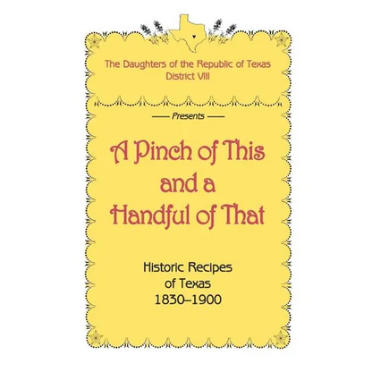A Pinch of This and a Handful of That, Historic Recipes of Texas 1830-1900 - Paperback