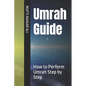 Umrah Guide: How to Perform Umrah Step by Step - Paperback