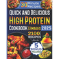 Quick and Delicious High Protein Recipes Cookbook with Images: 2100 Days of Nutritious Meals with Stunning Photos Easy-to-Make in Less Than 30 Minutes - Paperback