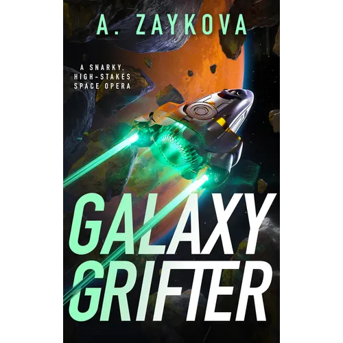 Galaxy Grifter: A Snarky, High-Stakes Space Opera - Paperback