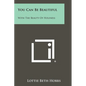You Can Be Beautiful: With The Beauty Of Holiness - Paperback