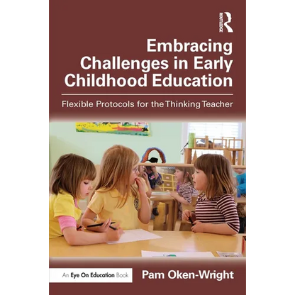 Embracing Challenges in Early Childhood Education: Flexible Protocols for the Thinking Teacher - Paperback