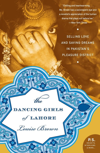 The Dancing Girls of Lahore: Selling Love and Saving Dreams in Pakistan's Pleasure District - Paperback