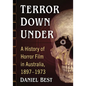 Terror Down Under: A History of Horror Film in Australia, 1897-1973 - Paperback