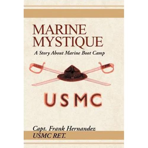 Marine Mystique: A Story about Marine Boot Camp - Hardcover