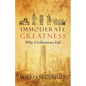 Immoderate Greatness: Why Civilizations Fail - Paperback