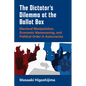 The Dictator's Dilemma at the Ballot Box: Electoral Manipulation, Economic Maneuvering, and Political Order in Autocracies - Paperback