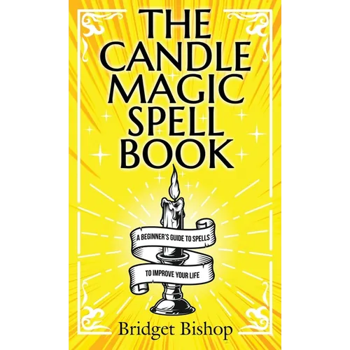 The Candle Magic Spell Book: A Beginner's Guide to Spells to Improve Your Life - Hardcover