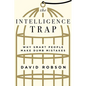 The Intelligence Trap: Why Smart People Make Dumb Mistakes - Hardcover