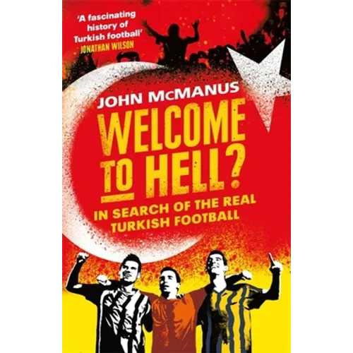 Welcome to Hell?: In Search of the Real Turkish Football - Paperback