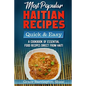 Most Popular Haitian Recipes - Quick & Easy: A Cookbook of Essential Food Recipes Direct from Haiti - Paperback