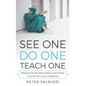See One, Do One, Teach One: Perplexing Stories About Doctors and Patients From t - Paperback