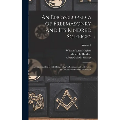 An Encyclopedia of Freemasonry and Its Kindred Sciences: Comprising the Whole Range of Arts, Sciences and Lliterature As Connected With the Institutio - Hardcover