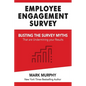 Employee Engagement Survey: Busting The Survey Myths That Are Undermining Your Results - Paperback
