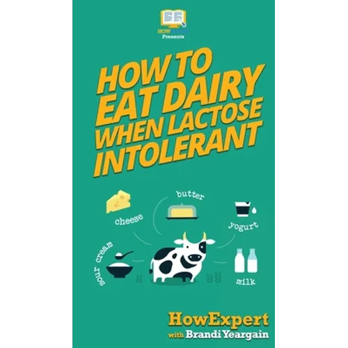 How to Eat Dairy When Lactose Intolerant - Hardcover