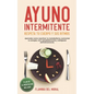 Ayuno Intermitente Respeta Tu Cuerpo Y Sus Ritmos: Aprende Cómo Reactivar Tu Metabolismo, Aumentar Tu Energía, Vivir Saludablemente Y Adelgazar Defini - Paperback