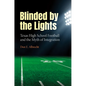 Blinded by the Lights: Texas High School Football and the Myth of Integration - Hardcover