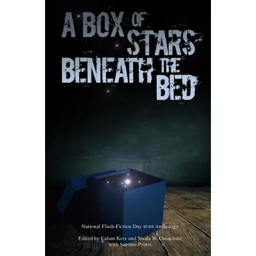 A Box of Stars Beneath the Bed: 2016 National Flash-Fiction Day Anthology - Paperback