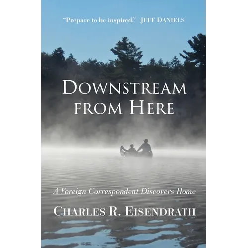 Downstream from Here: A Foreign Correspondent Discovers Home - Paperback