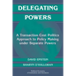 Delegating Powers: A Transaction Cost Politics Approach to Policy Making Under Separate Powers - Paperback