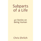 Subparts of a Life: 40 Stories on Being Human - Paperback