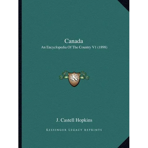 Canada: An Encyclopedia Of The Country V1 (1898) - Paperback