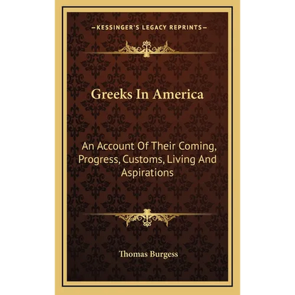 Greeks In America: An Account Of Their Coming, Progress, Customs, Living And Aspirations - Hardcover