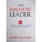 The Magnetic Leader: 18 Essential Actions of Leaders People Love To Follow - Hardcover