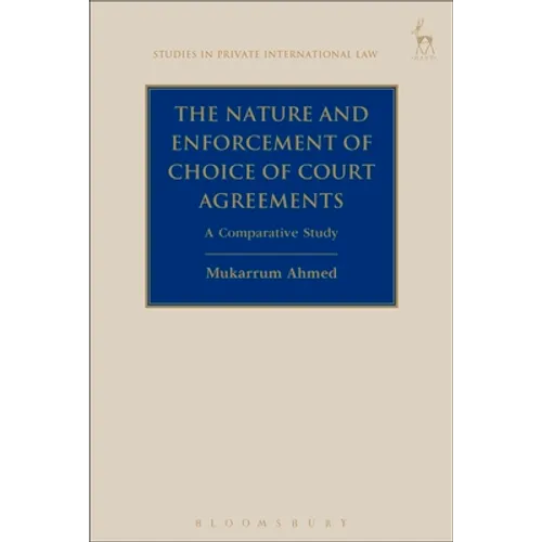 The Nature and Enforcement of Choice of Court Agreements: A Comparative Study - Paperback