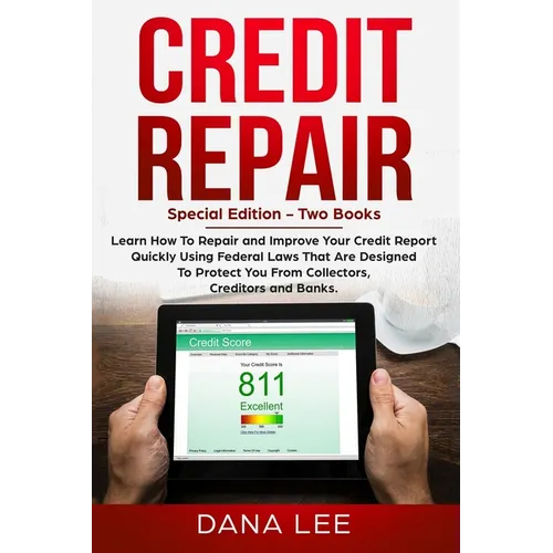 Credit Repair: Special Edition - Two Books - Learn How To Repair and Improve Your Credit Report Quickly Using Federal Laws That Are D - Paperback
