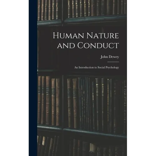 Human Nature and Conduct: An Introduction to Social Psychology - Hardcover
