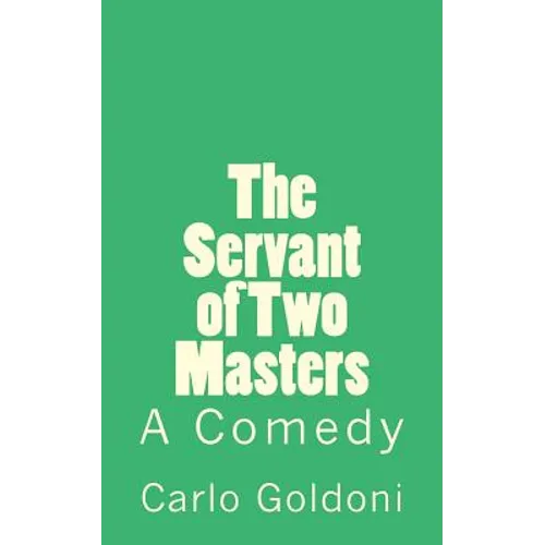 The Servant of Two Masters: A Comedy - Paperback
