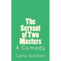 The Servant of Two Masters: A Comedy - Paperback