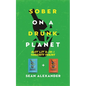 Sober On A Drunk Planet: Quit Lit 2-In-1 Sobriety Series: An Uncommon Alcohol Self-Help Guide For Sober Curious Through To Alcohol Addiction Recovery - Paperback