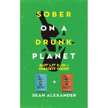 Sober On A Drunk Planet: Quit Lit 2-In-1 Sobriety Series: An Uncommon Alcohol Self-Help Guide For Sober Curious Through To Alcohol Addiction Recovery - Paperback