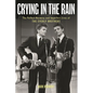 Crying in the Rain: The Perfect Harmony and Imperfect Lives of the Everly Brothers - Hardcover