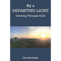 By a Departing Light: Growing Through Grief - Paperback