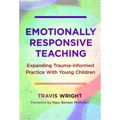 Emotionally Responsive Teaching: Expanding Trauma-Informed Practice with Young Children - Hardcover
