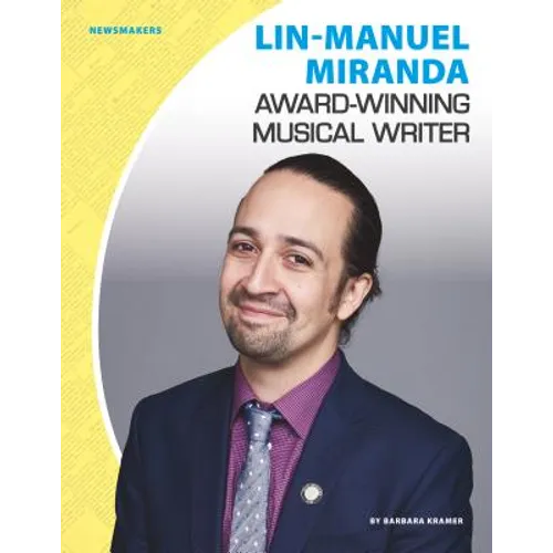 Lin-Manuel Miranda: Award-Winning Musical Writer: Award-Winning Musical Writer - Library Binding