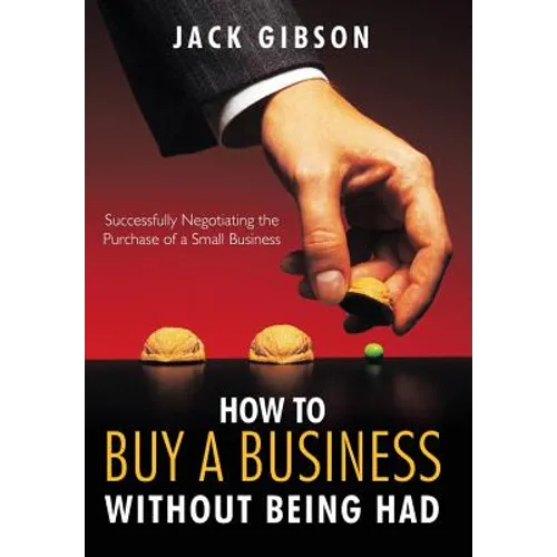 How to Buy a Business Without Being Had: Successfully Negotiating the Purchase of a Small Business - Hardcover