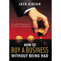 How to Buy a Business Without Being Had: Successfully Negotiating the Purchase of a Small Business - Hardcover