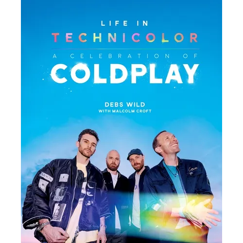 Life in Technicolor: A Celebration of Coldplay: Fully Revised & Updated - Hardcover
