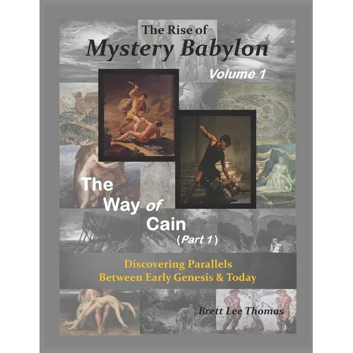 The Rise of Mystery Babylon - The Way of Cain (Part 1): Discovering Parallels Between Early Genesis and Today (Volume 1) - Paperback
