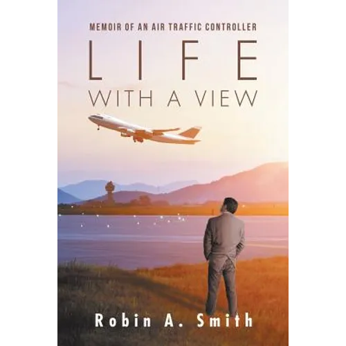 Life with a View: Memoir of an Air Traffic Controller - Paperback