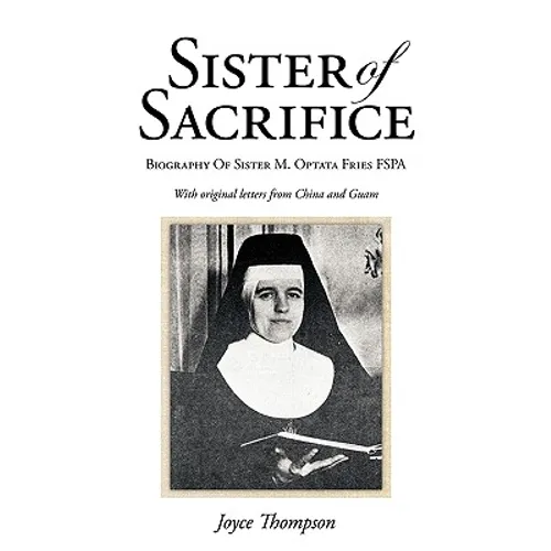 Sister of Sacrifice: Biography Of Sister M. Optata Fries FSPA - Paperback